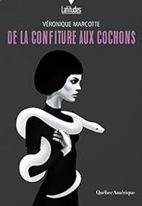 Veronique Marcotte - De la confiture aux cochons