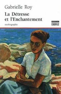 Roy Gabrielle - La détresse et l'enchantement : Autobiographie