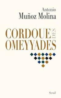 Couverture du livre Cordoue des Omeyyades - Antonio Munoz Molina