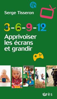 Couverture du livre 3-6-9-12 - APPRIVOISER LES ECRANS ET GRANDIR - Serge Tisseron