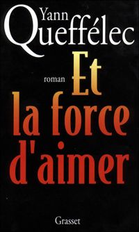 Couverture du livre Et la force d'aimer - Yann Queffelec