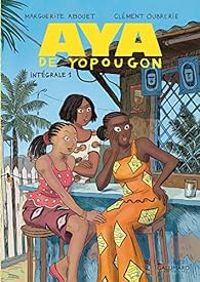 Marguerite Abouet - Clement Oubrerie - Aya de Yopougon - Intégrale