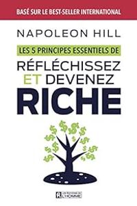 Couverture du livre Les 5 principes essentiels de réfléchissez et devenez riche - Napoleon Hill