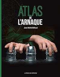 Couverture du livre Atlas de l'Arnaque - Jean Michel Billioud