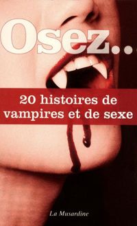 Couverture du livre Osez 20 histoires de vampires et de sexe - Melanie Muller - Octavie Delvaux - Frederic Chaix - Vincent Rieussec