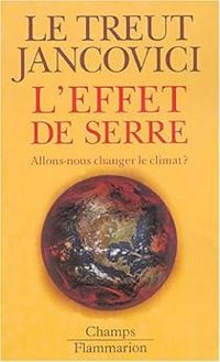 Couverture du livre L'Effet de serre : Allons-nous changer le climat ? - Jean Marc Jancovici - Herve Le Treut - Herve Le Treut