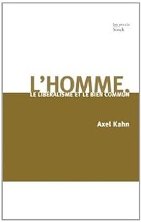 Axel Kahn - L'homme : Le libéralisme et le bien commun