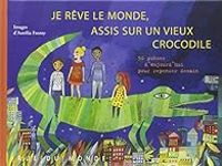 Aurelia Fronty - Je rêve le monde, assis sur un vieux crocodile