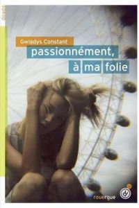 Couverture du livre Passionnément, à ma folie - Gwladys Constant