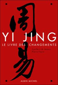 Cyrille J.-D. Javary - Pierre Faure - Le Yi-Jing: Le livre du Changement