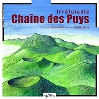 Francois Taillandier - Bernard Deubelbeiss - Irréfutable Chaîne des Puys