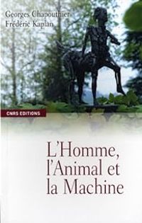 Georges Chapouthier - Frederic Kaplan - L'homme, l'animal et la machine