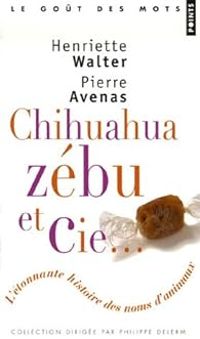 Henriette Walter - Pierre Avenas - Chihuahua, zébu&Cie 