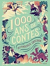 Couverture du livre Mille ans de contes Mythologie grecque - Gudule  - Marie Lafrance - Aurore Petit - Glen Chapron