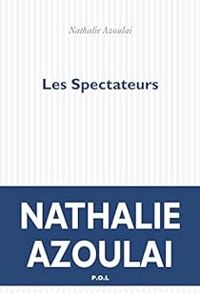 Nathalie Azoulai - Les spectateurs