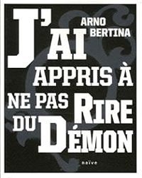 Couverture du livre J'ai appris à ne pas rire du démon - Arno Bertina