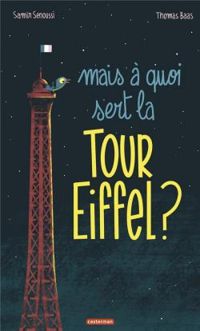 Couverture du livre Mais à quoi sert la Tour Eiffel ? - Thomas Baas - Samir Senoussi