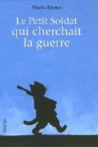 Couverture du livre Le petit soldat qui cherchait la guerre - Mario Ramos