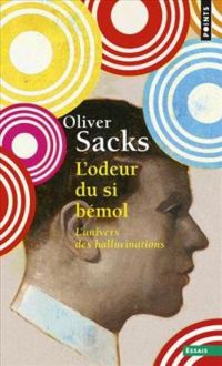 Oliver Sacks - L'odeur du si bémol : L'univers des hallucinations