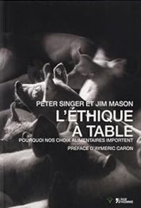 Couverture du livre L'éthique à table - Peter Singer - Jim Mason