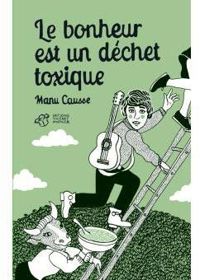 Couverture du livre Le bonheur est un déchet toxique - Manu Causse