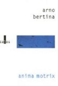 Arno Bertina - Anima motrix