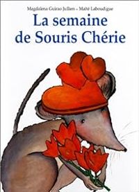 Couverture du livre La semaine de Souris Chérie - Magdalena Guirao Jullien - Maite Laboudigue