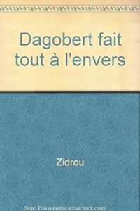 Couverture du livre Dagobert : Dagobert fait tout à l'envers - Zidrou 