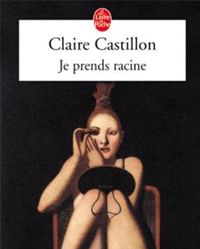 Couverture du livre Je prend racine - Claire Castillon