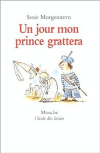 Susie Morgenstern - Un jour mon prince grattera