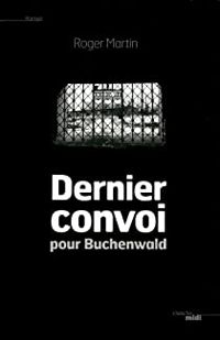 Roger Martin - Dernier convoi pour Buchenwald