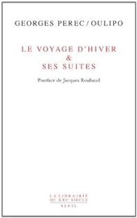 Georges Perec -  Oulipo - Le Voyage d'hiver & ses suites