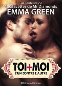 Couverture du livre Toi + Moi : l’un contre l’autre, vol. 7 - Emma Green