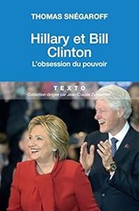 Couverture du livre Hillary et Bill Clinton. L'obsession du pouvoir - Thomas Snegaroff