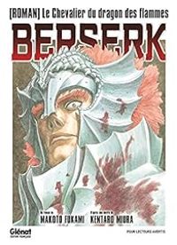 Couverture du livre Berserk - Le chevalier du dragon des flammes - Kentaro Miura - Makoto Fukami