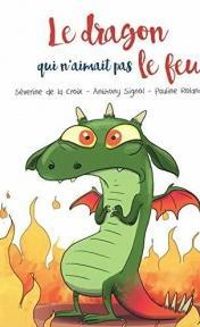 Couverture du livre Le dragon qui n'aimait pas le feu - Severine De La Croix - Pauline Roland