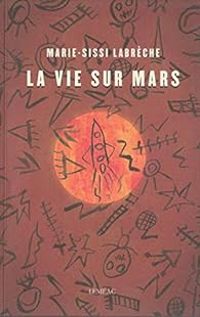 Marie Sissi Labreche - La vie sur Mars