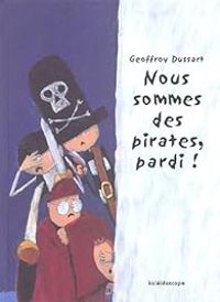 Couverture du livre Nous sommes des pirates, pardi ! - Geoffroy Dussart