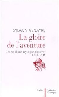 Sylvain Venayre - La gloire de l'aventure