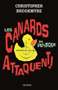 Couverture du livre Les canards en plastique attaquent - Christopher Brookmyre