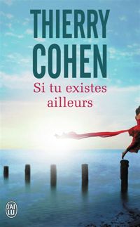 Thierry Cohen - Si tu existes ailleurs