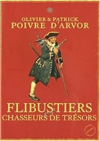 Olivier Poivre Darvor - Patrick Poivre Darvor - Flibustiers & chasseurs de trésors