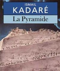 Couverture du livre La Pyramide - Ismail Kadare