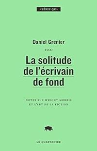 Daniel Grenier - La solitude de l'écrivain de fond