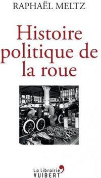 Raphal Meltz - Histoire politique de la roue
