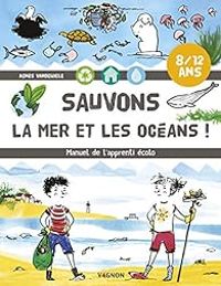 Couverture du livre Sauvons la mer et les océans ! - Agnes Vandewiele