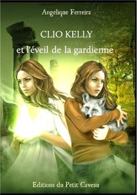 Angélique Ferreira - Clio Kelly et l'éveil de la gardienne