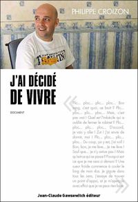 Couverture du livre J'ai décidé de vivre - Philippe Croizon