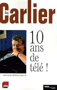 Guy Carlier - 10 Ans de télé !