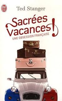 Theodore Stanger - Sacrées vacances ! Une obsession française